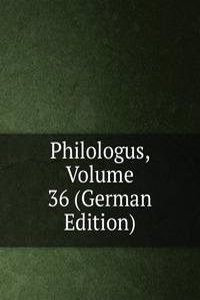 Philologus, Volume 36 (German Edition)