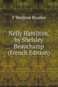 Nelly Hamilton, by Shelsley Beauchamp (French Edition)