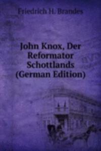 John Knox, Der Reformator Schottlands