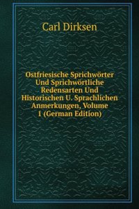Ostfriesische Sprichworter Und Sprichwortliche Redensarten Und Historischen U. Sprachlichen Anmerkungen, Volume 1 (German Edition)