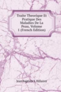 Traite Theorique Et Pratique Des Maladies De La Peau, Volume 1 (French Edition)