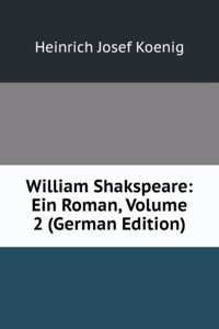 William Shakspeare: Ein Roman, Volume 2 (German Edition)