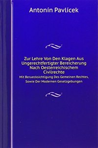 Zur Lehre Von Den Klagen Aus Ungerechtfertigter Bereicherung Nach Oesterreichischem Civilrechte