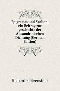 Epigramm und Skolion, ein Beitrag zur geschichte der Alexandrinischen Dichtung (German Edition)