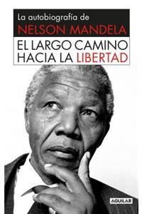 El Largo Camino Hacia la Libertad: La Autobiografia de Nelson Mandela = Long Walk to Freedom