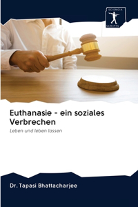 Euthanasie - ein soziales Verbrechen