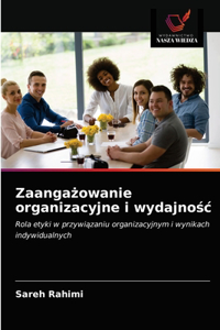 Zaangażowanie organizacyjne i wydajnośc