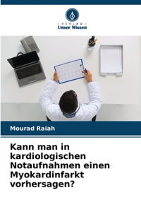 Kann man in kardiologischen Notaufnahmen einen Myokardinfarkt vorhersagen?