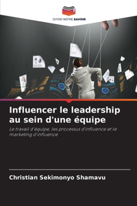 Influencer le leadership au sein d'une équipe