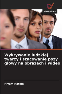 Wykrywanie ludzkiej twarzy i szacowanie pozy glowy na obrazach i wideo