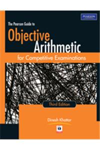 The Pearson Guide to Objective Arithmetic for Competitive Examinations, 3/e