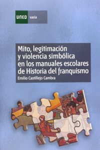 Mito, legitimacion y violencia simbolica en los manuales escolares de historia del franquismo (1936-1975)