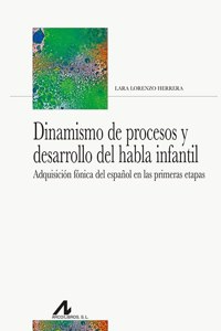 Dinamismo de procesos y desarrollo del habla infantil: Adquisicion fonica del espanol en las primeras etapas