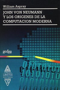 John Von Neumann y los origenes de la computacion moderna/ John Von Neumann and the origins of modern computing