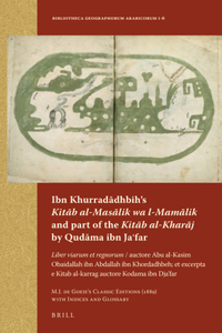 Ibn Khurradādhbih’s Kitāb al-Masālik wa l-Mamālik and part of the Kitāb al-Kharāj by Qudāma ibn Jaʿfar