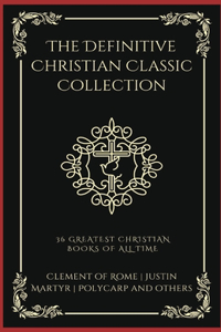 Definitive Christian Classic Collection: 36 Greatest Christian Books of All Time (Grapevine Press)