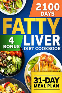 Fatty Liver Diet Cookbook: 2100 Days of Quick & Healthy Recipes to Detox Your Liver, Enhance Digestion and Boost Your Energy With a 31-Day Meal Plan for Longevity + 4 Exclusiv