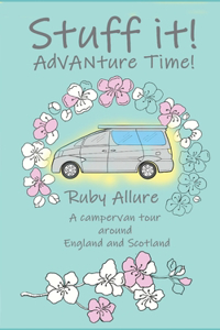 Stuff it! AdVANture Time - A campervan tour around England and Scotland