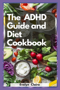 The ADHD Guide And Diet Cookbook