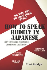 How to speak rudely in Japanese or the art to lose your keigo