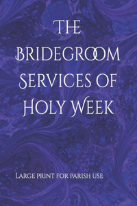 The Bridegroom Services of Holy Week