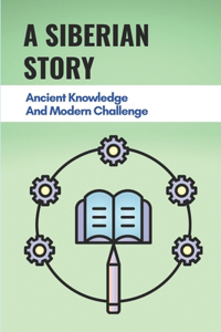 A Siberian Story: Ancient Knowledge And Modern Challenge: The Modern Challenge In The Story