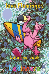 Love Flamingos coloring book beginners: 8.5''x11''/Flamingo coloring book