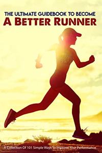 Ultimate Guidebook To Become A Better Runner