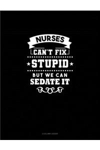 Nurses We Can't Fix Stupid But We Can Sedate It