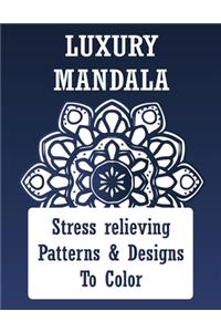 Luxury Mandala Stress Relieving Patterns & Designs To Color