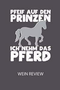 Pfeif auf den Prinzen ich nehm das Pferd - Wein Review