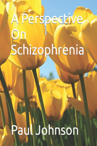 A Perspective On Schizophrenia