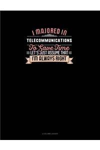 I Majored In Telecommunications To Save Time Let's Just Assume That I'm Always Right