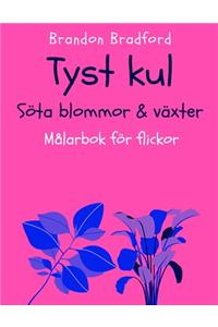 Tyst kul. Söta blommor & växter, Målarbok för flickor.