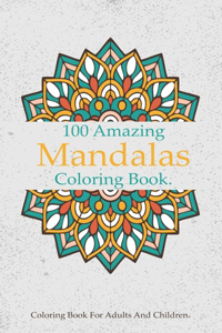 100 Amazing Mandalas Coloring Book: A Stress-Relieving Assortment Of Amazing And Relieving Designs, Coloring Book For Adults Relaxation.