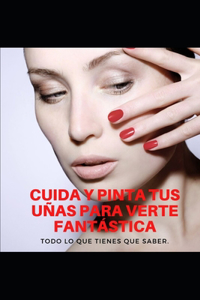 Cuida Y Pinta Tus Uñas Para Verte Fantástica