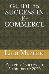 GUIDE to SUCCESS IN E-COMMERCE
