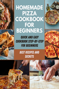 Homemade Pizza Cookbook For Beginners