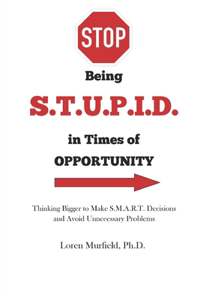 STOP being S.T.U.P.I.D. in Times of Opportunity