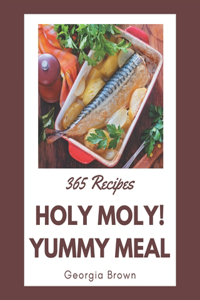 Holy Moly! 365 Yummy Meal Recipes