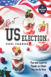 Best US Election Foods Cookbook: Fun and Colorful Foods to Cheer You on As Vote