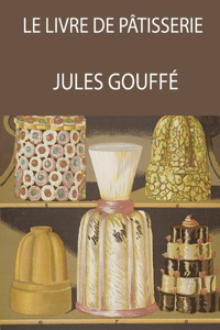 Le livre de pâtisserie (Jules Gouffé)