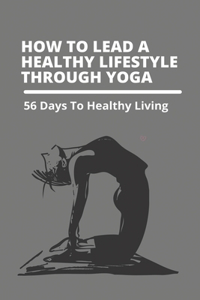 How To Lead A Healthy Lifestyle Through Yoga