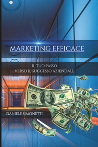 Marketing Efficace: Il Tuo Passo Verso Il Successo Aziendale