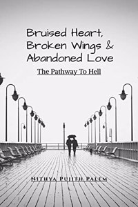 Bruised Heart, Broken Wings and Abandoned Love