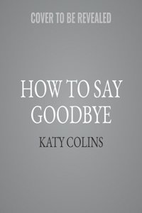 How to Say Goodbye Lib/E