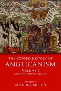 The Oxford History of Anglicanism, Volume I