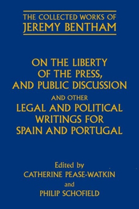 On the Liberty of the Press, and Public Discussion and Other Legal and Political Writings for Spain and Portugal