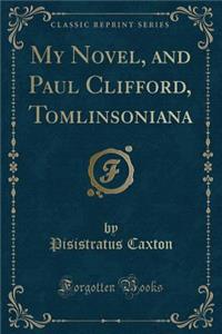 My Novel, and Paul Clifford, Tomlinsoniana (Classic Reprint)