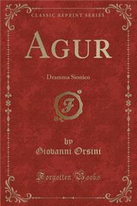 Agur: Dramma Sionico (Classic Reprint)